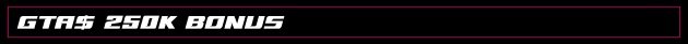 GTA $ 250K Bonus